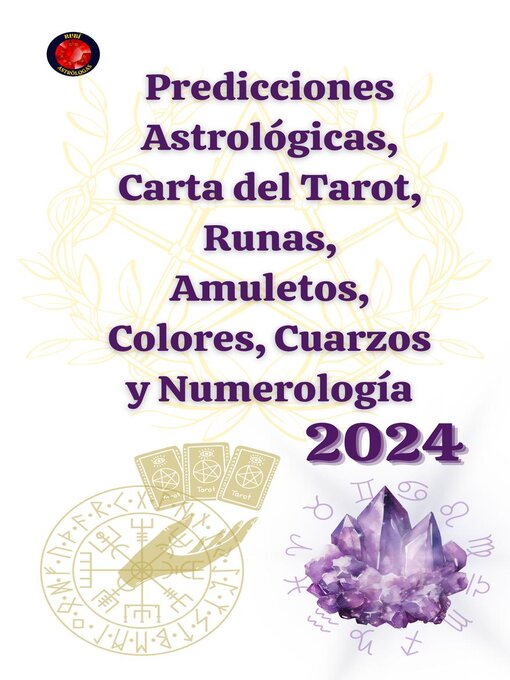 Title details for Predicciones Astrológicas, Carta del Tarot, Runas, Amuletos, Colores, Cuarzos y Numerología 2024 by Alina A Rubi - Available